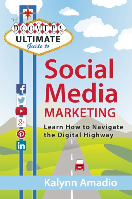 The Boomer's Ultimate Guide to Social Media Marketing: Learn How to Navigate the Digital Highway
