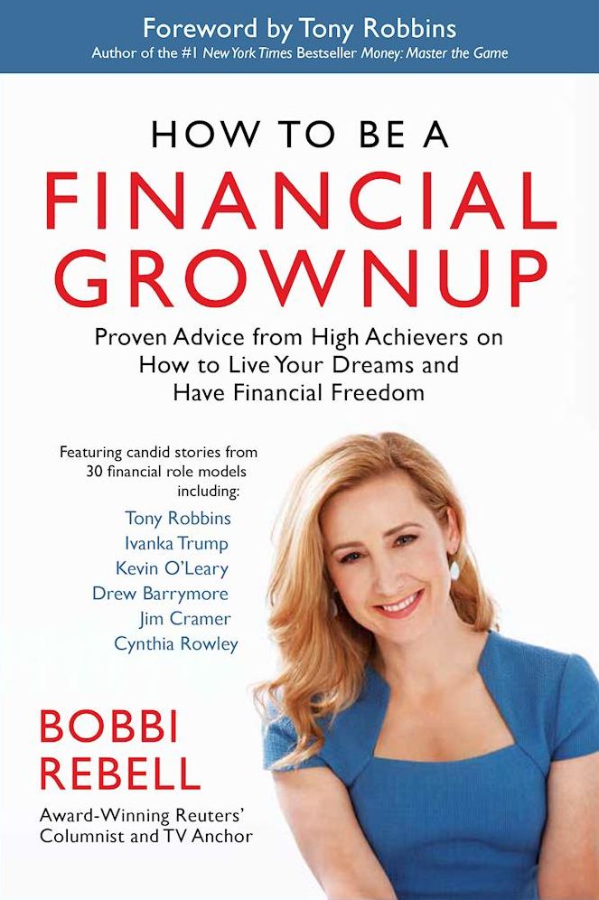 How to Be a Financial Grownup: Proven Advice from High Achievers on How to Live Your Dreams and Have Financial Freedom