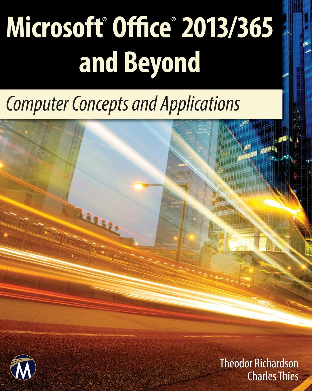 Microsoft Office 2013/365 and Beyond: Computer Concepts and Applications