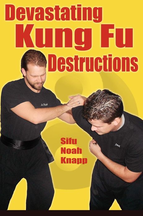 Devastating Kung Fu Destructions: Kung Fu's Art of Deconstructing and Destroying Your Enemy's Body