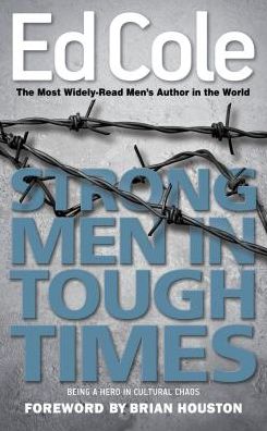 Strong Men In Tough Times: Being a Hero in Cultural Chaos
