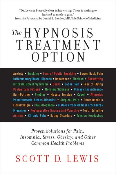 The Hypnosis Treatment Option: Proven Solutions for Pain, Insomnia, Stress, Obesity, and Other Common Health Problems