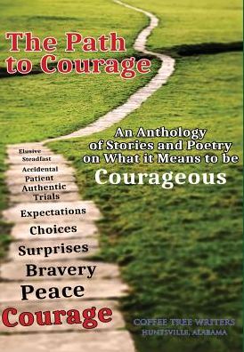 The Path to Courage: An Anthology of Stories and Poetry on What It Means to be Courageous