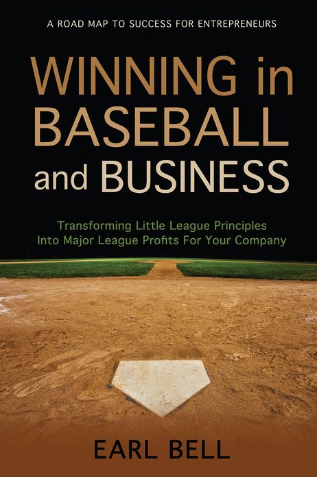 Winning in Baseball and Business: Transform Little League Principles to Major League Profits for Your Company