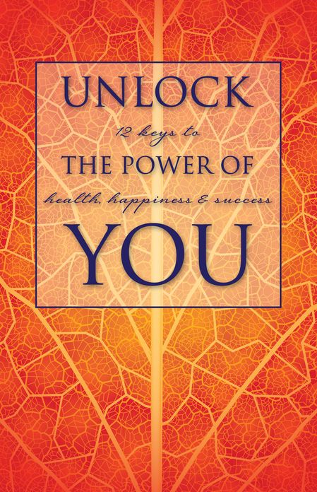 Unlock the Power of You: 12 Keys to Health, Happiness & Success