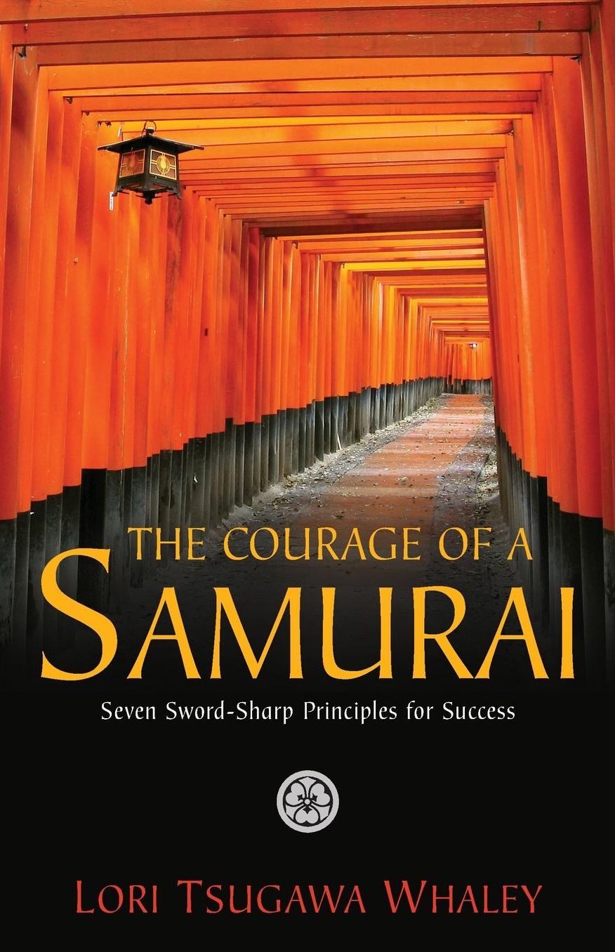 The Courage of a Samurai: Seven Sword-Sharp Principles for Success