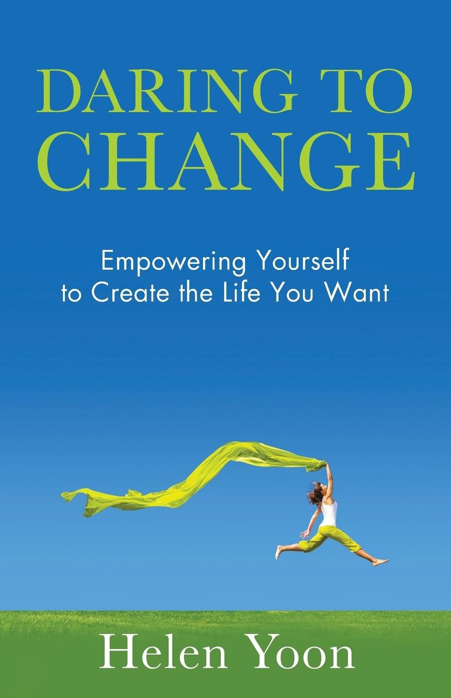 Daring To Change: Empowering Yourself to Create the Life You Want
