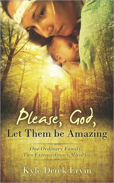 Please, God, Let Them be Amazing: One Ordinary Family, Two Extraordinary Miracles