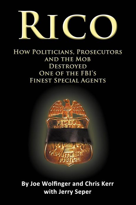 RICO- How Politicians, Prosecutors, and the Mob Destroyed One of the FBI's finest Special Agents