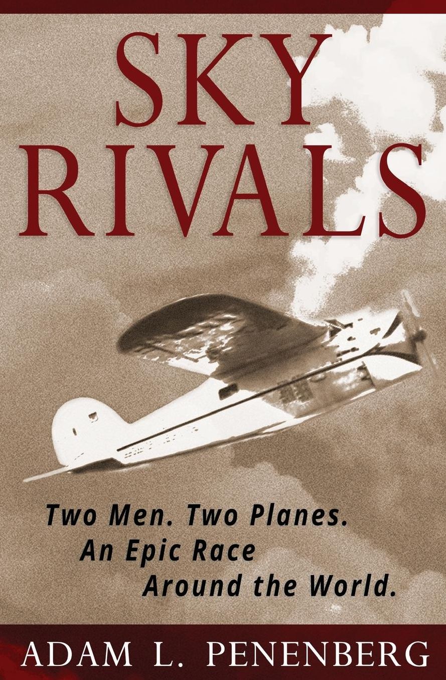Sky Rivals: Two Men. Two Planes. An Epic Race Around the World.