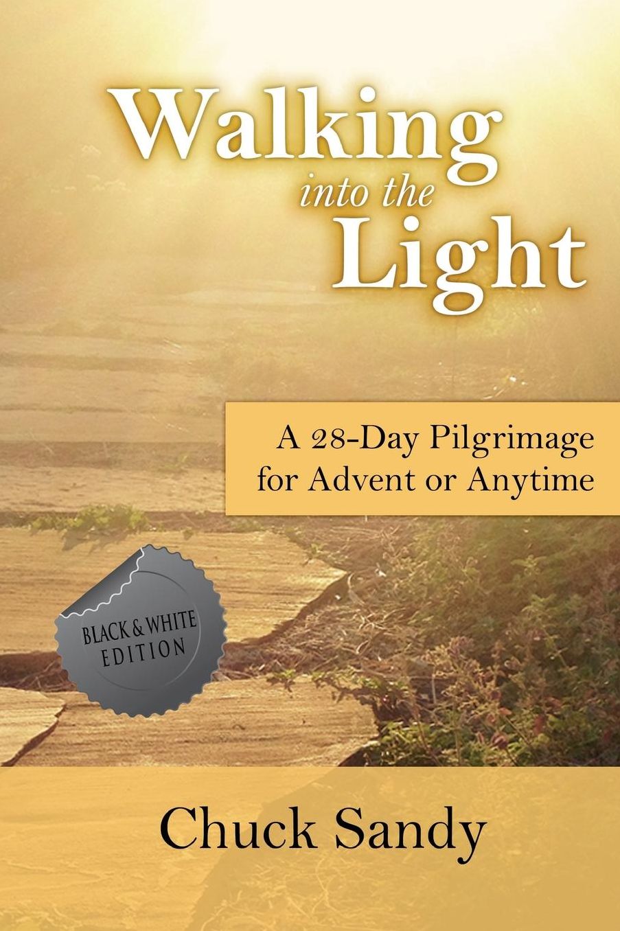 Walking into the Light: A 28-Day Pilgrimage for Advent or Anytime (black and white edition)