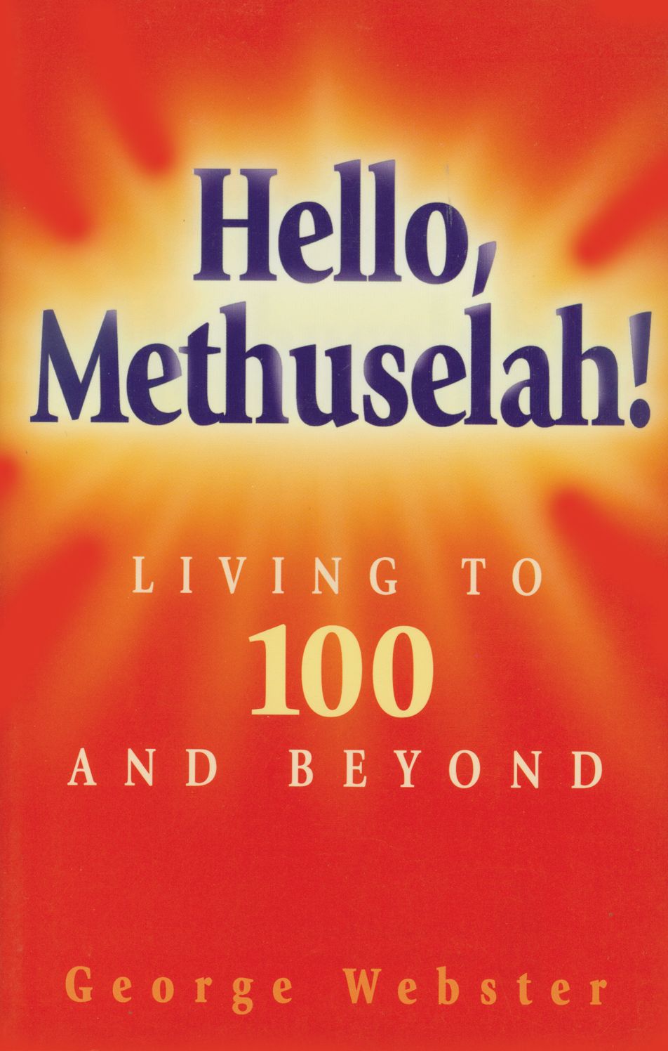 Hello Methuselah!: Living to 100 and Beyond