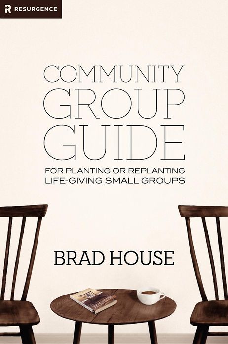 Communtiy Group Guide: For Planting or Replanting Life-Giving Small Groups