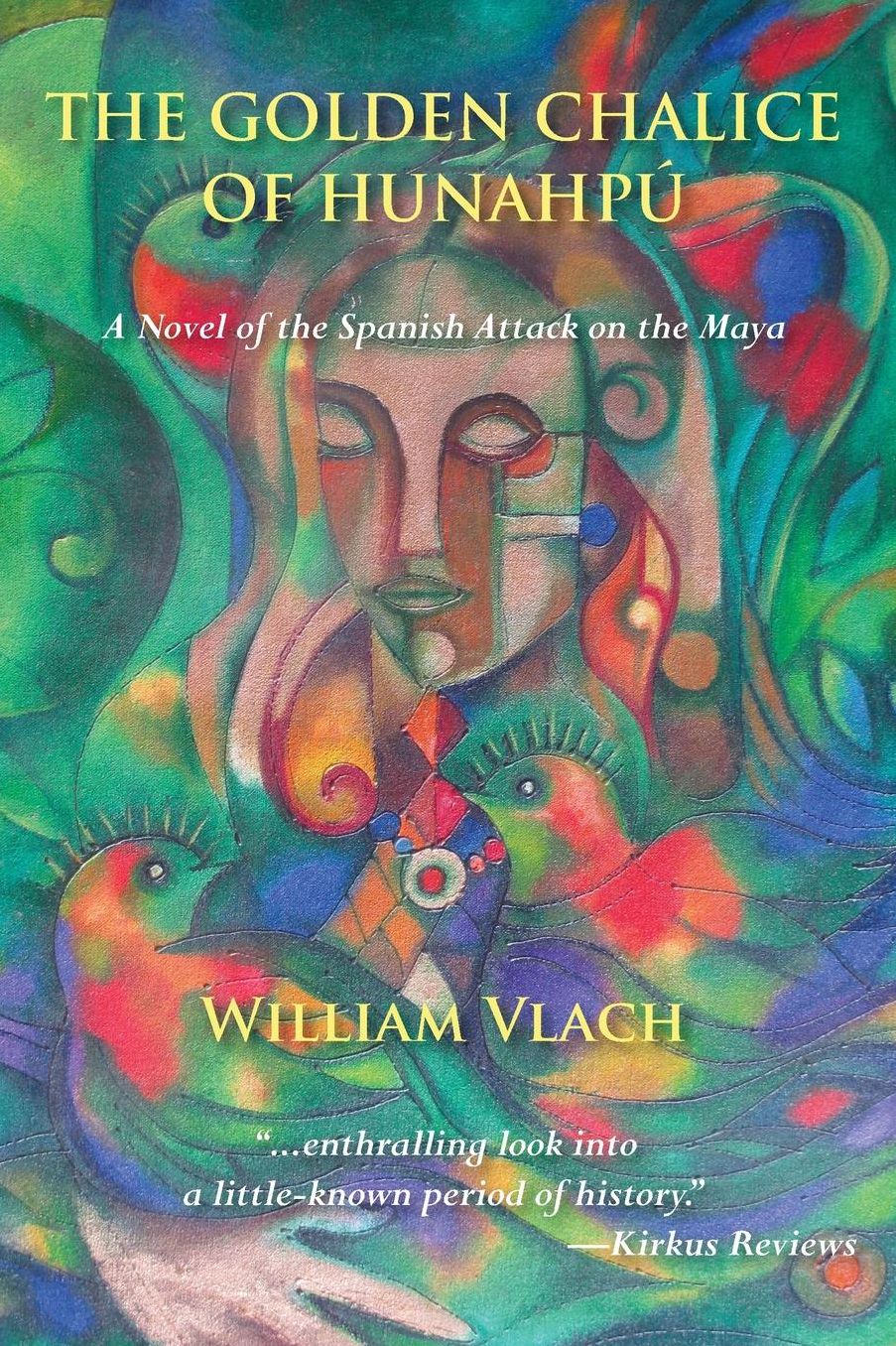 THE GOLDEN CHALICE OF HUNAHP: A Novel of the Spanish Attack on the Maya