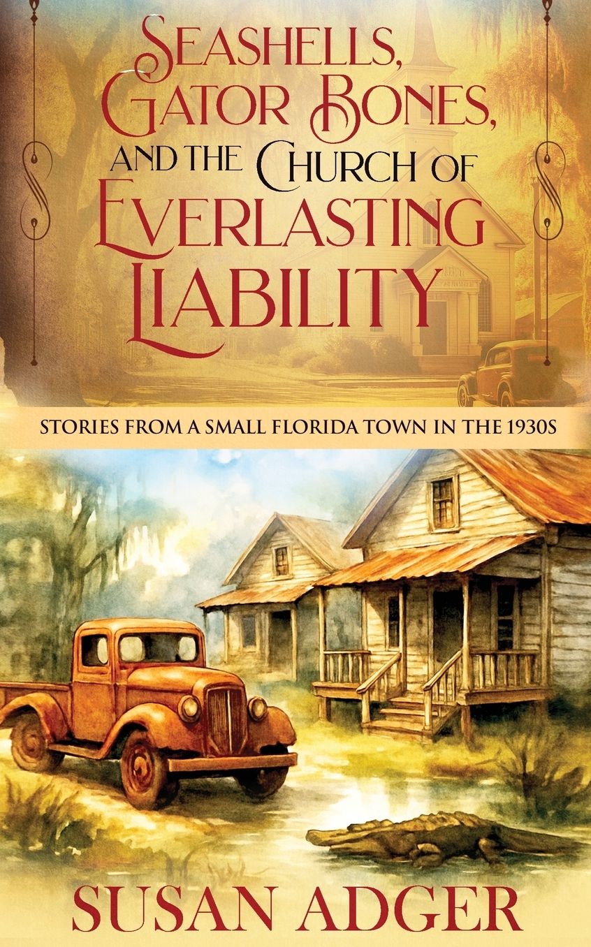 Seashells, Gator Bones, and the Church of Everlasting Liability: Stories from a Small Florida Town in the 1930s
