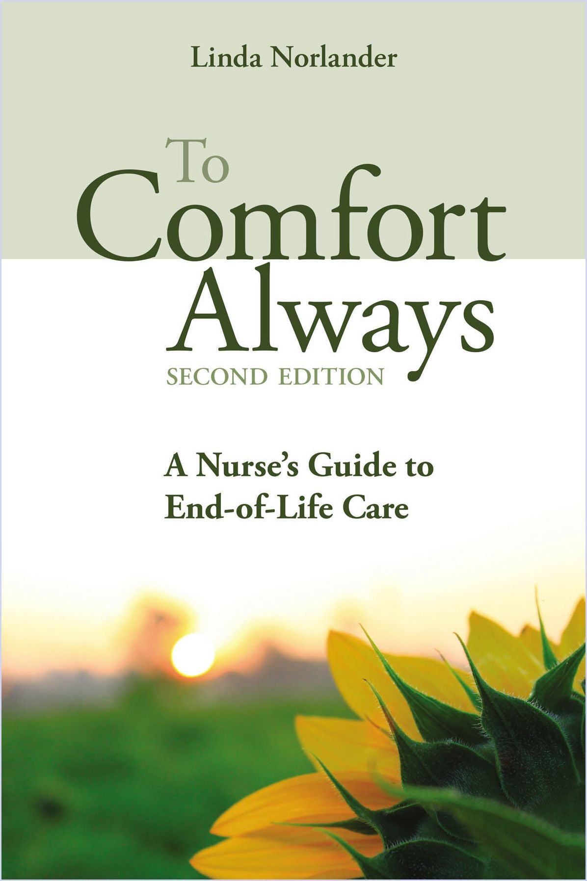 To Comfort Always a Nurse's Guide to End-of-Life Care, Second Edition