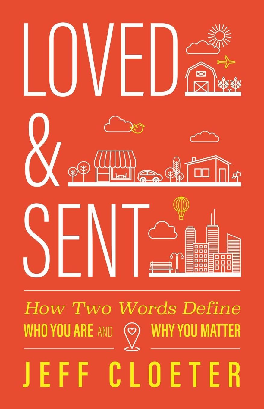 Loved and Sent: How Two Words Define Who You Are and Why You Matter