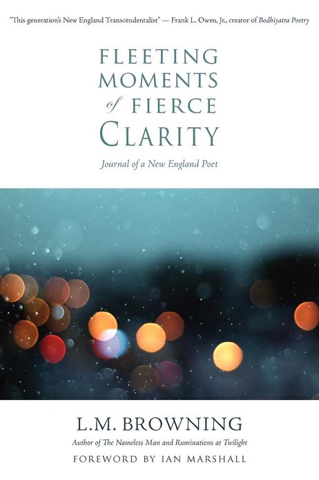 Fleeting Moments of Fierce Clarity: Journal of a New England Poet