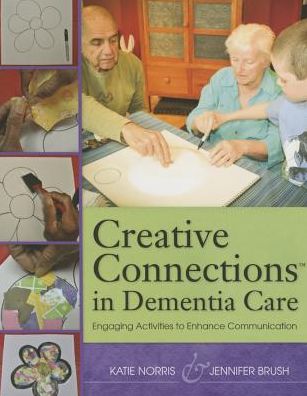 Creative Connections in Dementia Care: Engaging Activities to Enhance Communication