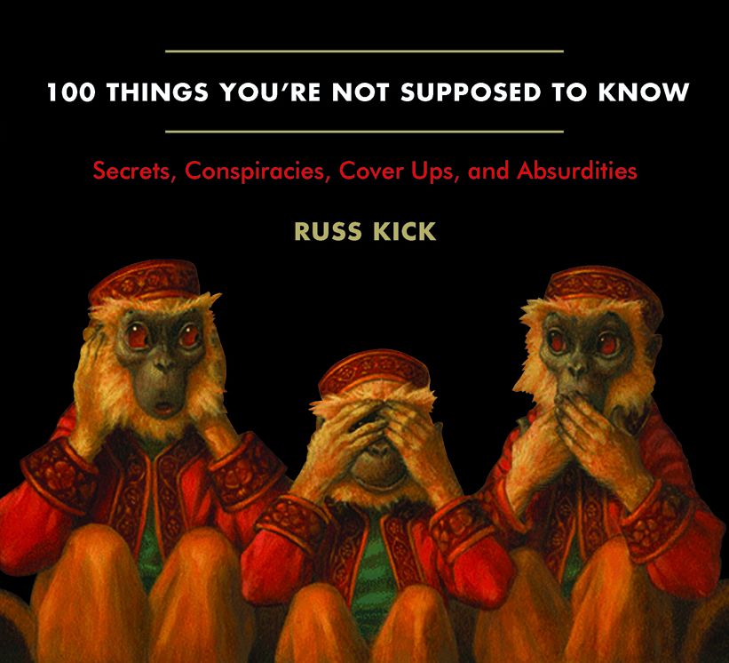 100 Things You're Not Supposed to Know: Secrets, Conspiracies, Cover Ups, and Absurdities