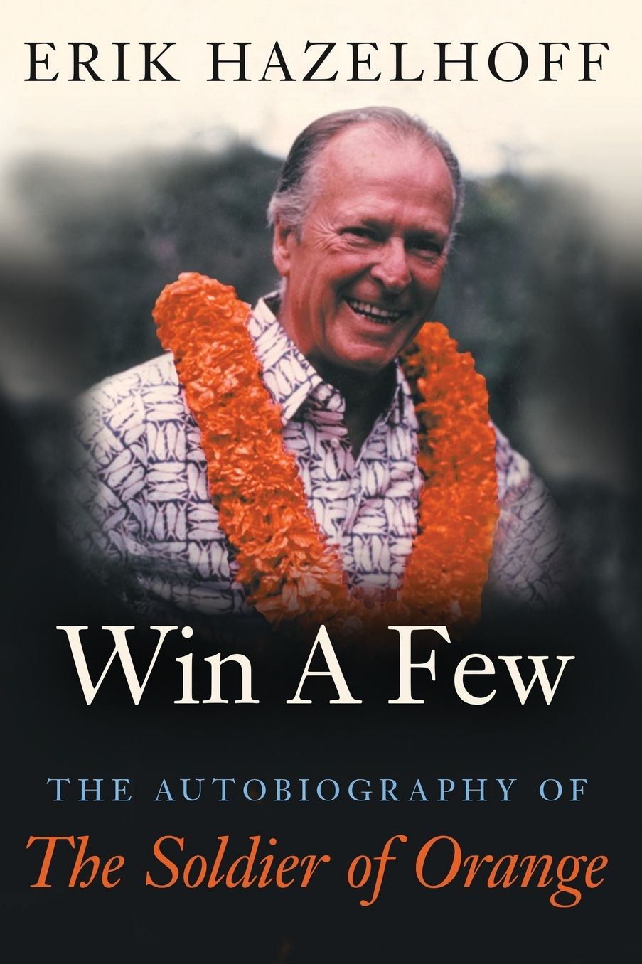 Win A Few: The Autobiography of The Soldier of Orange