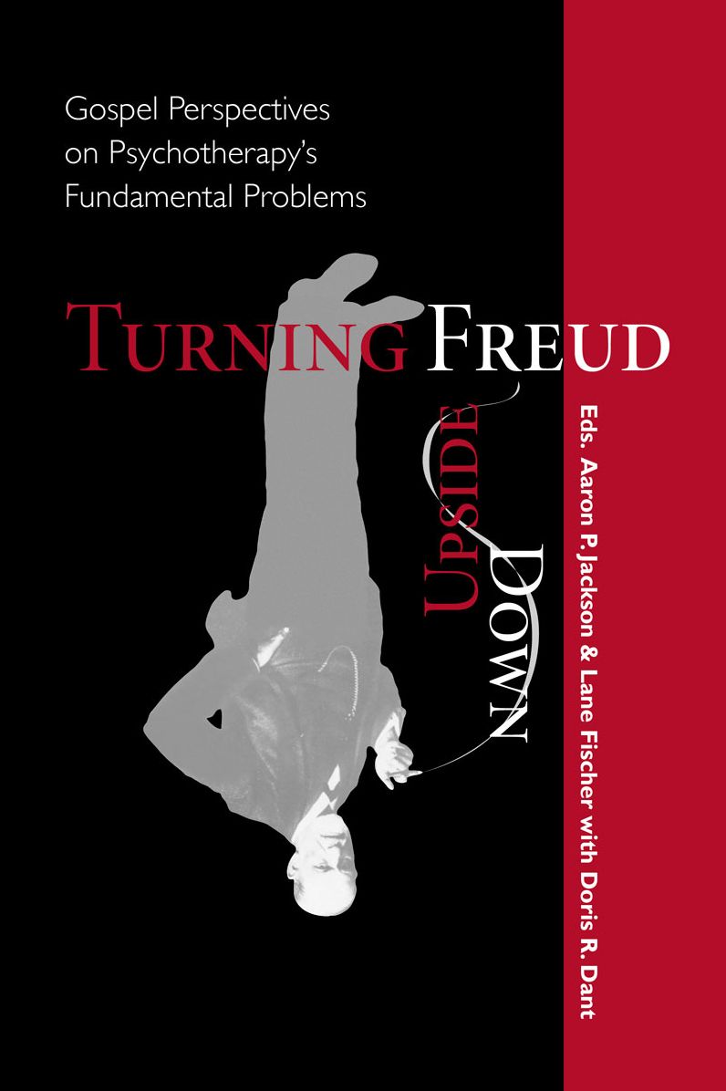 Turning Freud Upsdie Down: Gospel Perspectives on Psychotherapy's Fundamental Problems