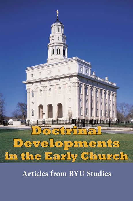 Doctrinal Developments in the Early Church: Articles from BYU Studies