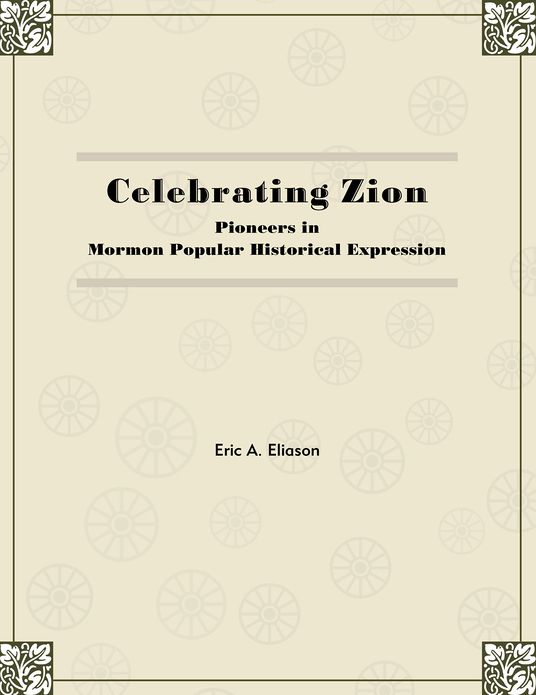 Celebrating Zion: Pioneers in Mormon Popular Historical Expression