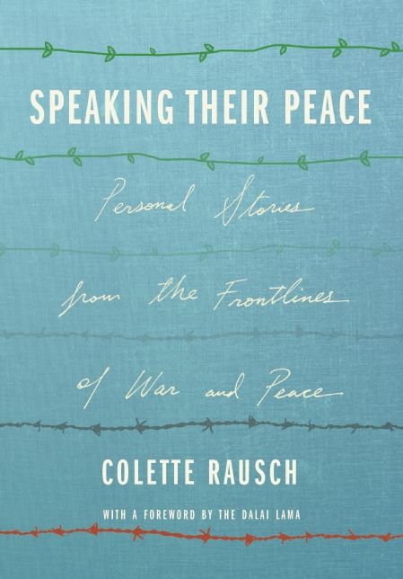 Speaking Their Peace : Personal Stories from the Frontlines of War and Peace