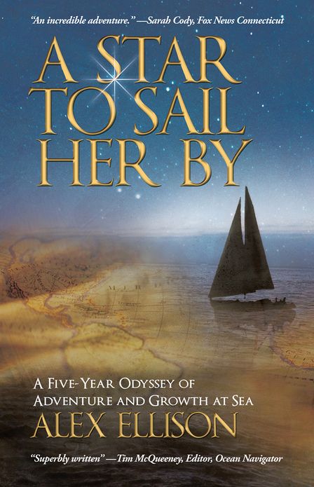 A Star to Sail Her By: A Five-Year Odyssey of Adventure and Growth at Sea