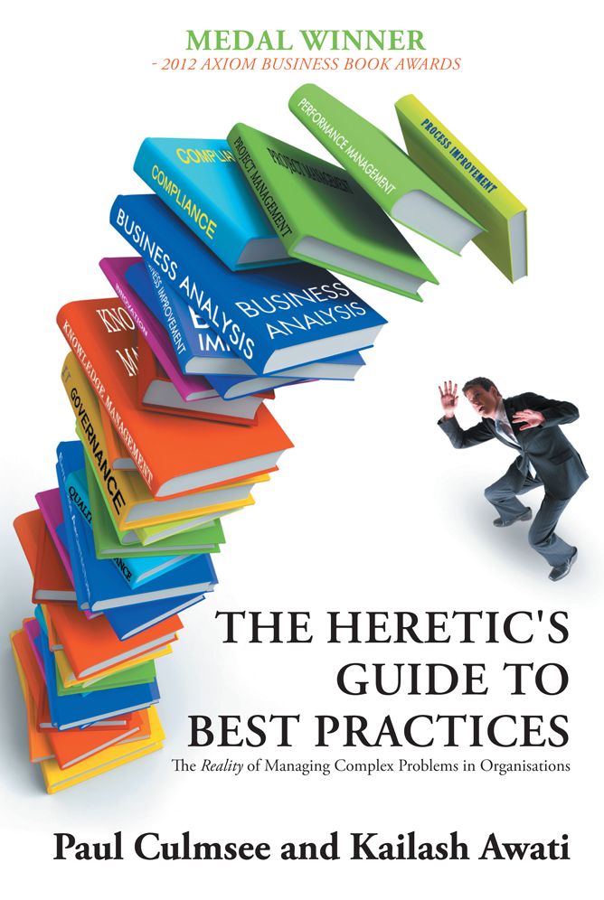 The Heretic's Guide to Best Practices: The Reality of Managing Complex Problems in Organisations