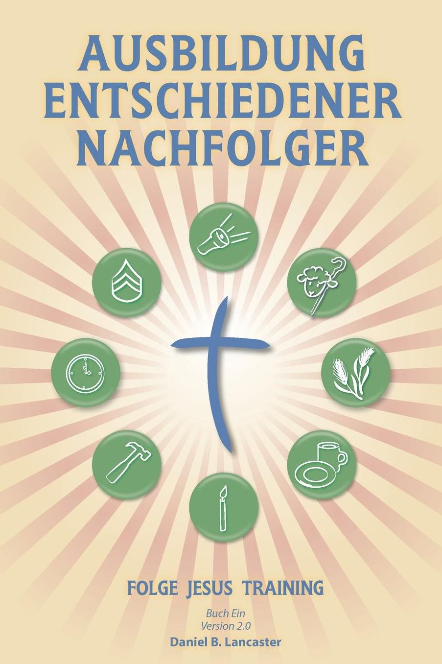 Making Radical Disciples - German Version: A Manual to Facilitate Training Disciples in House Churches and Small Groups, Leading Towards a Church-Planting Movement