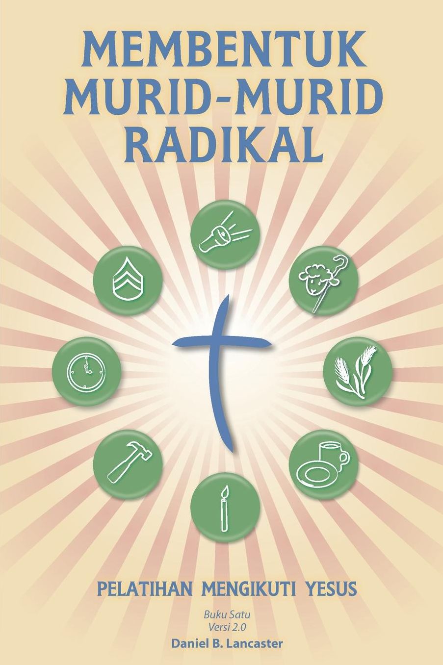 Making Radical Disciples - Indonesian Version: A Manual to Facilitate Training Disciples in House Churches and Small Groups, Leading Towards a Church-Planting Movement