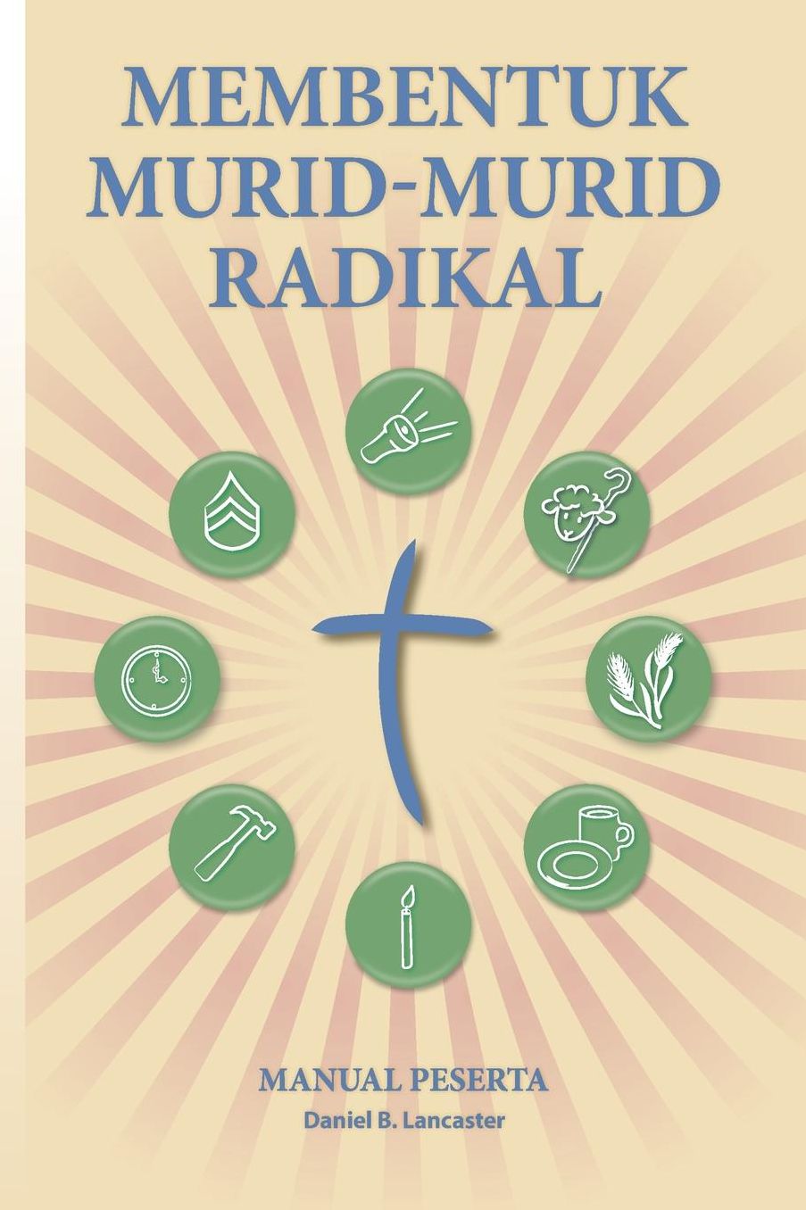 Making Radical Disciples - Participant Guide - Indonesian Version: A Manual to Facilitate Training Disciples in House Churches and Small Groups, Leading Towards a Church-Planting Movement