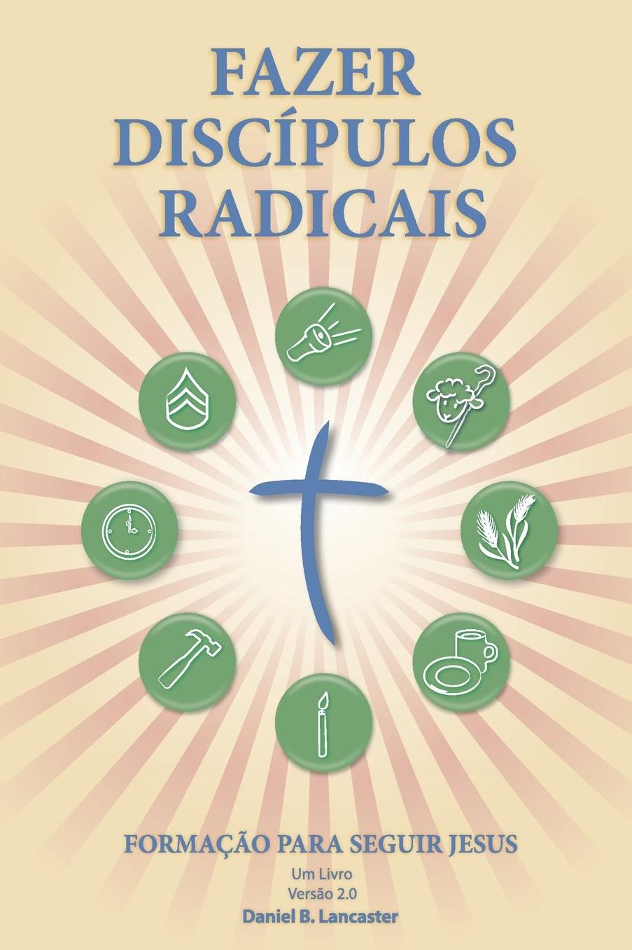 Making Radical Disciples - Portuguese Version: A Manual to Facilitate Training Disciples in House Churches and Small Groups, Leading Towards a Church-Planting Movement