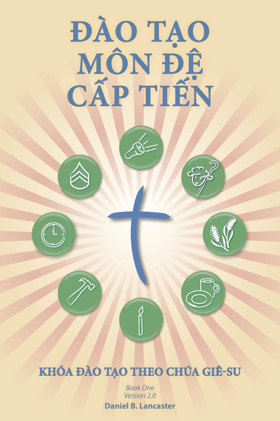 Making Radical Disciples - Vietnamese Version: A Manual to Facilitate Training Disciples in House Churches and Small Groups, Leading Towards a Church-Planting Movement
