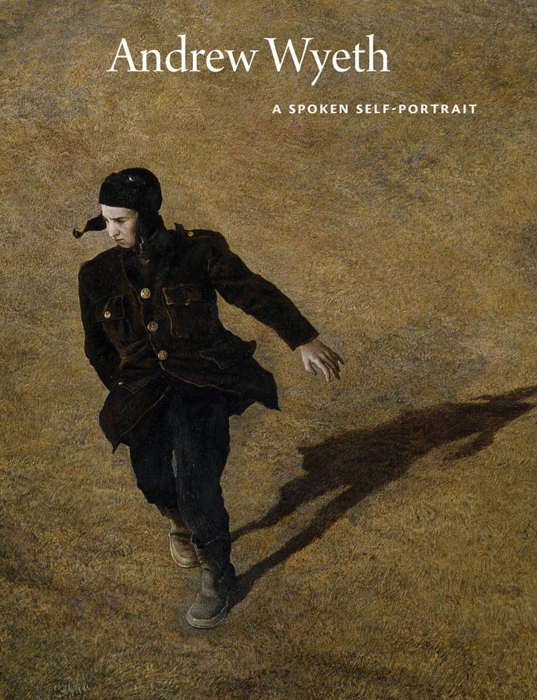 Andrew Wyeth: A Spoken Self-Portrait: Selected and Arranged by Richard Meryman from Recorded Conversations with the Artist, 1964-2007