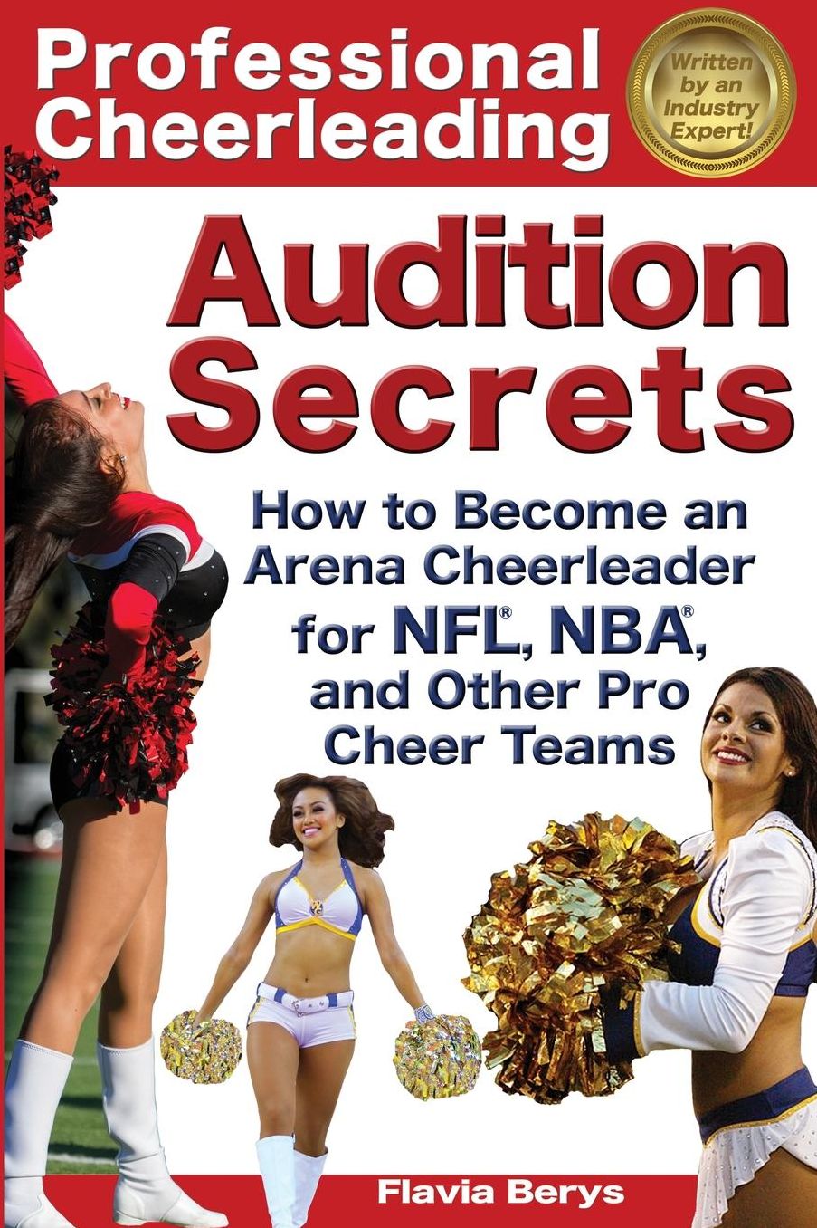 Professional Cheerleading Audition Secrets: How To Become an Arena Cheerleader for NFL®, NBA®, and Other Pro Cheer Teams