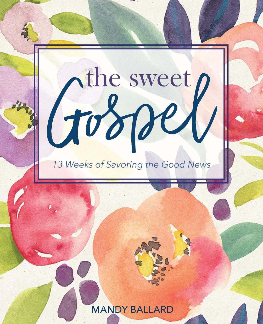 The Sweet Gospel: 13 Weeks of Savoring the Good News