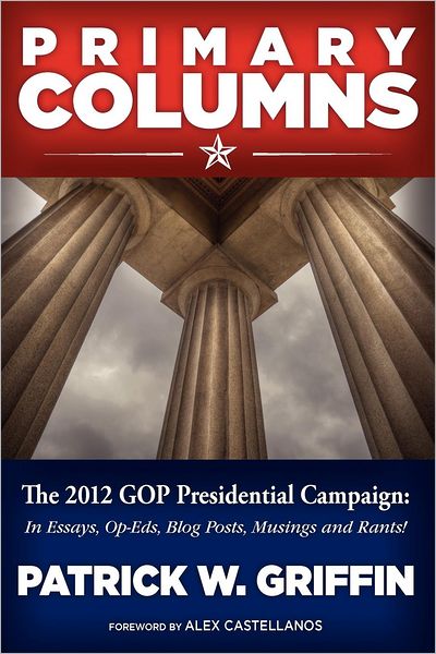 Primary Columns 2012: In Essays, Op-Eds, Blog Posts, Musing, and Rants!