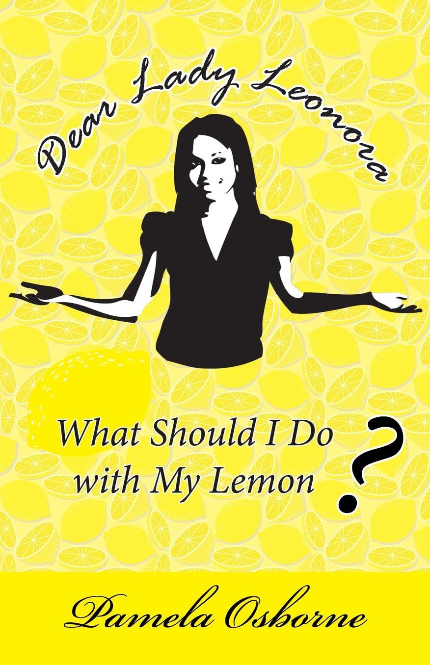 Dear Lady Leonora: What Should I Do with My Lemon?