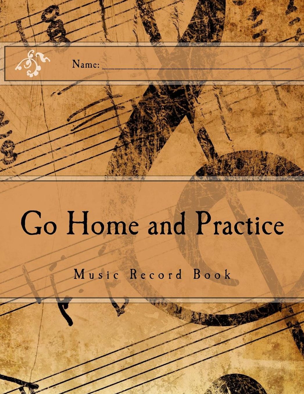 Go Home and Practice: Music Practice Book