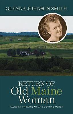 Return of Old Maine Woman: Tales of Growing Up and Getting Older