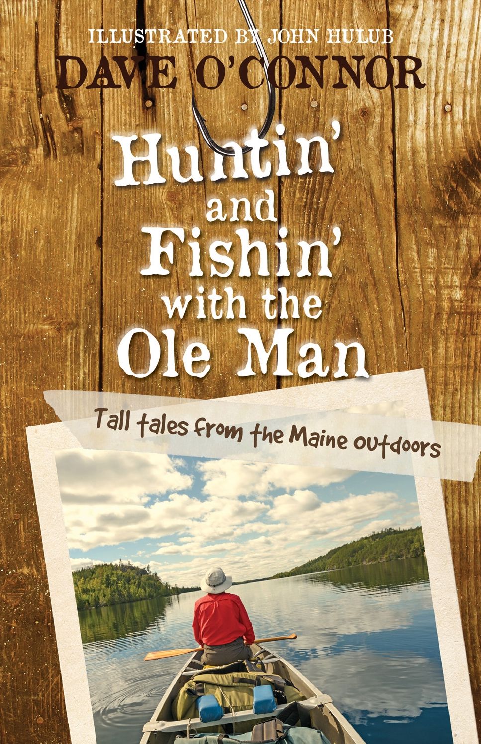 Huntin' and Fishin' with the Ole Man:Tall Tales from the Maine Outdoors: Tall Tales from the Maine Outdoors