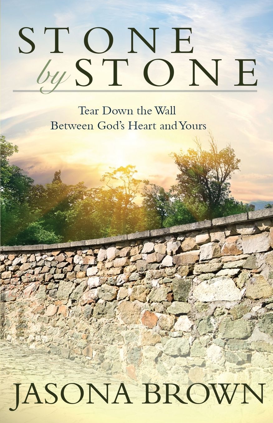 Stone by Stone: Tear Down the Wall Between God's Heart and Yours