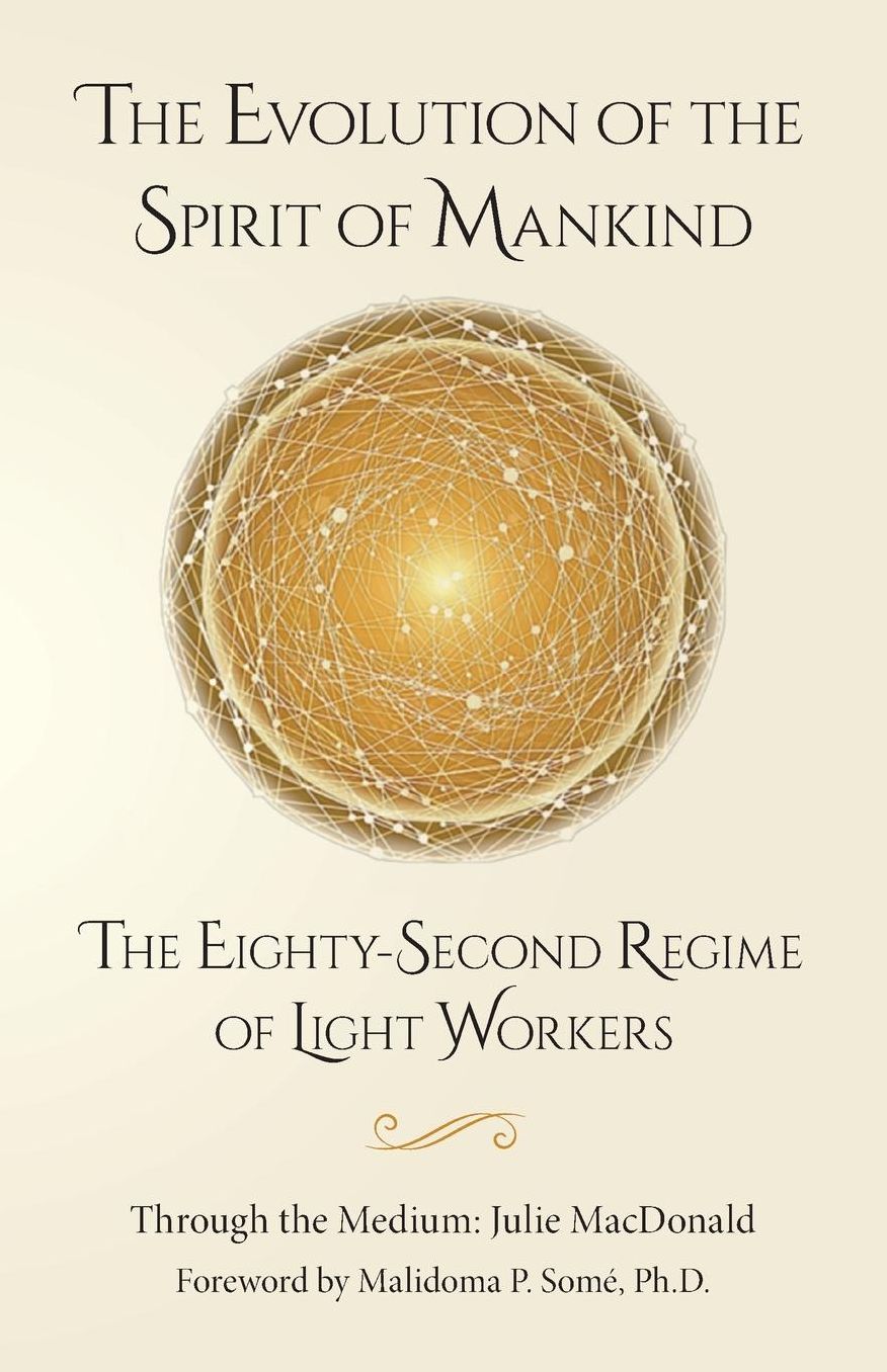 The Evolution of the Spirit of Mankind: The Eighty-Second Regime of Light Workers