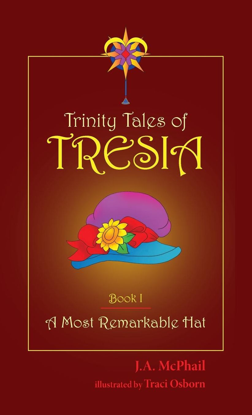 Trinity Tales of Tresia: A Most Remarkable Hat (Book I)