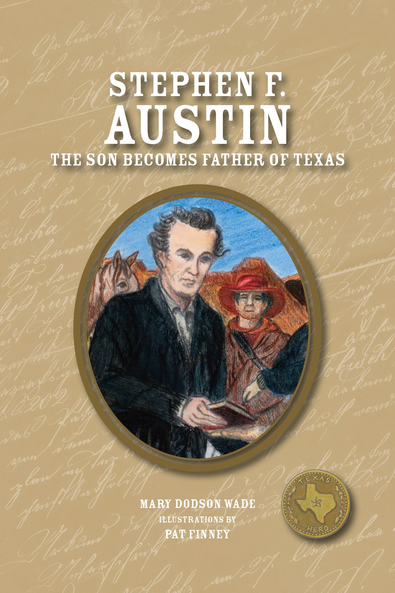 Stephen F. Austin: The Son Becomes the Father of Texas