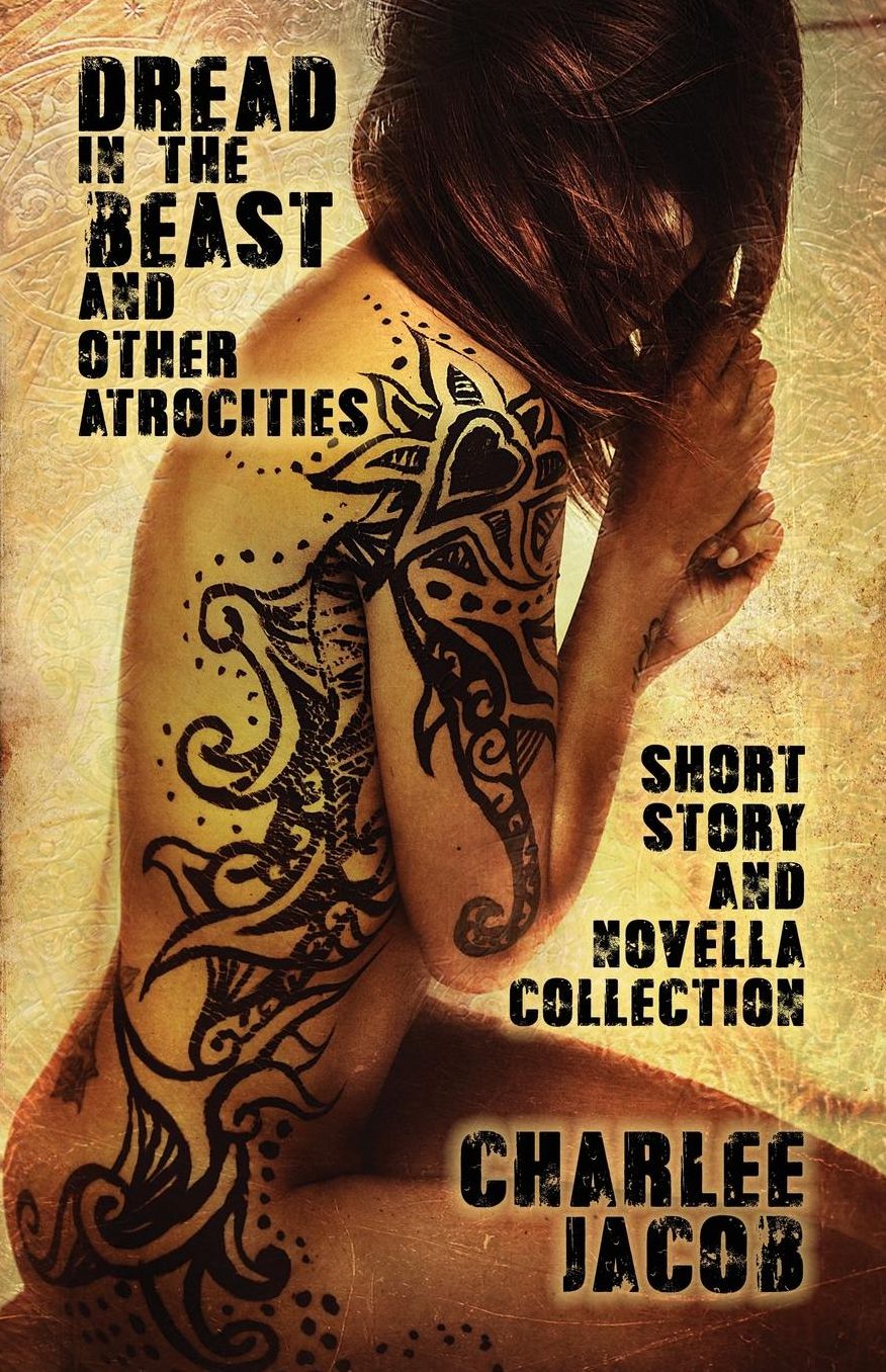 Dread in the Beast and Other Atrocities: A Short Story & Novella Collection
