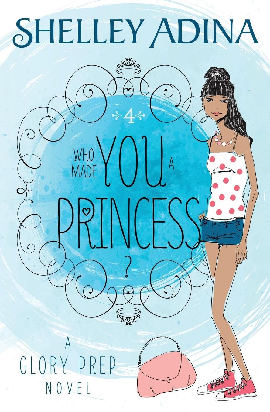 Who Made You a Princess?: A Glory Prep novel